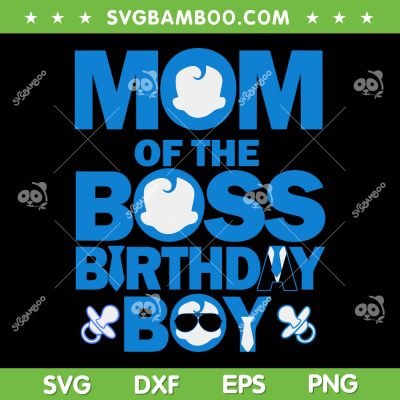 Mom Of The Boss Birthday Boy SVG PNG, Baby Family Birthday Party SVG, Happy Birthday Boy DXF SVG PNG EPS