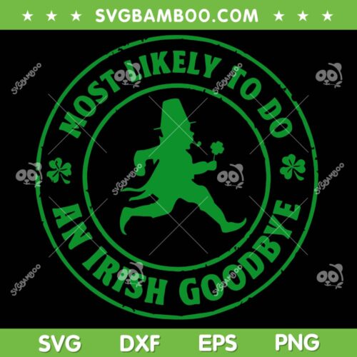 Most Likely To Do An Irish Goodbye SVG PNG, Leprechaun Shamrock SVG, Funny Saint Patricks Day DXF SVG PNG EPS