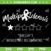 Multiple Sclerosis Bullshit Would Not Recommend SVG, Do Not Recommend SVG, Mum Review DXF SVG PNG EPS Multiple Sclerosis Bullshit Would Not Recommend SVG, Do Not Recommend SVG, Mum Review DXF SVG PNG EPS