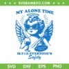My Alone Time Is For Everyone Safety SVG PNG, Angel In Solitude I Trust SVG, Funny Quote DXF SVG PNG EPS My Alone Time Is For Everyone Safety SVG PNG, Angel In Solitude I Trust SVG, Funny Quote DXF SVG PNG EPS