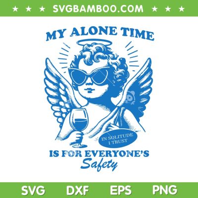 My Alone Time Is For Everyone Safety SVG PNG, Angel In Solitude I Trust SVG, Funny Quote DXF SVG PNG EPS My Alone Time Is For Everyone Safety SVG PNG, Angel In Solitude I Trust SVG, Funny Quote DXF SVG PNG EPS