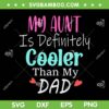 My Aunt Is Definitely Cooler Than My Dad SVG, Sarcastic Auntie SVG, Auntie Gift DXF SVG PNG EPS