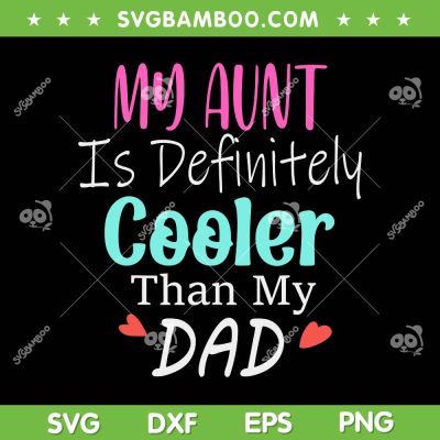 My Aunt Is Definitely Cooler Than My Dad SVG, Sarcastic Auntie SVG, Auntie Gift DXF SVG PNG EPS My Aunt Is Definitely Cooler Than My Dad SVG, Sarcastic Auntie SVG, Auntie Gift DXF SVG PNG EPS