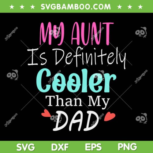 My Aunt Is Definitely Cooler Than My Dad SVG, Sarcastic Auntie SVG, Auntie Gift DXF SVG PNG EPS