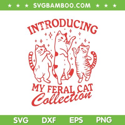My Feral Cat Collection SVG PNG, Introducing Feral Cat SVG, Funny Dancing Cat DXF SVG PNG EPS