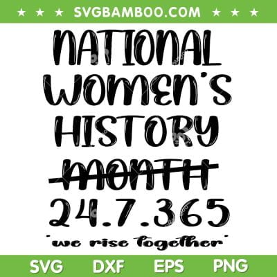 National Women's History Month 24 7 365 SVG, Black History Month 2024 SVG, We Rise Together DXF SVG PNG EPS