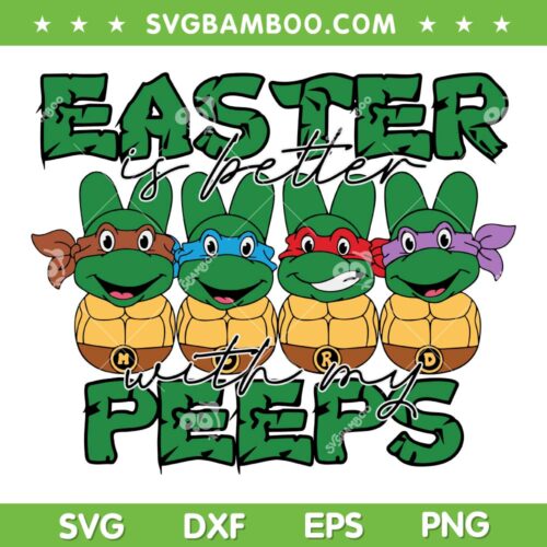 Ninja Turtles Easter Day SVG PNG, Turtle Easter Is Better With My Peeps SVG, Turtle Bunny DXF SVG PNG EPS