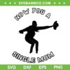 Now You A Single Mom SVG PNG, Single Mom Life SVG, Mother Day DXF SVG PNG EPS