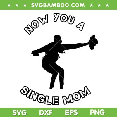 Now You A Single Mom SVG PNG, Single Mom Life SVG, Mother Day DXF SVG PNG EPS