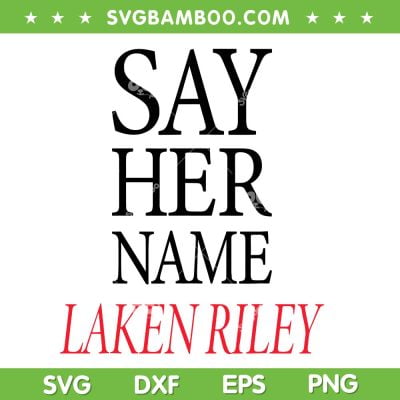 Say Her Name Laken Riley SVG PNG, Marjorie Taylor Greene SVG, Say Her Name DXF SVG PNG EPS Say Her Name Laken Riley SVG PNG, Marjorie Taylor Greene SVG, Say Her Name DXF SVG PNG EPS