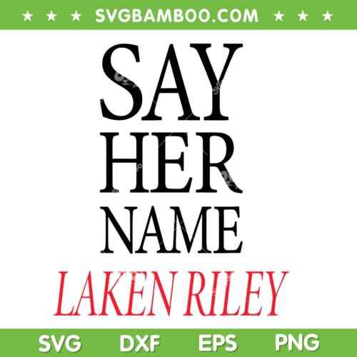 Say Her Name Laken Riley SVG PNG, Marjorie Taylor Greene SVG, Say Her Name DXF SVG PNG EPS