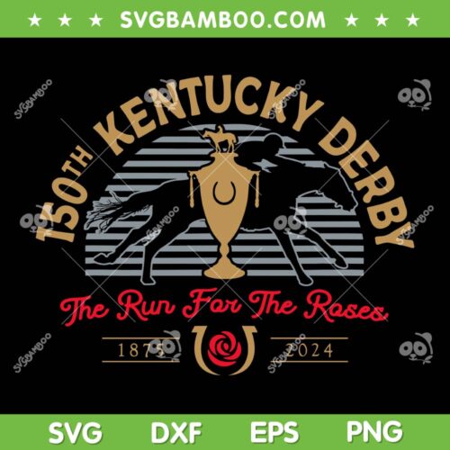 Kentucky Derby 150th 2024 Run SVG PNG, Horse Racing SVG, Kentucky Derby 2024 DXF SVG PNG EPS
