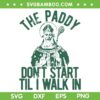 Paddy Don't Start Til I Walk In SVG PNG, Funny Irishpun SVG, St Patricks Day Party DXF SVG PNG EPS Paddy Don't Start Til I Walk In SVG PNG, Funny Irishpun SVG, St Patricks Day Party DXF SVG PNG EPS