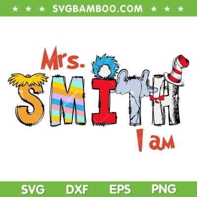 Personalized Name Dr Suess SVG PNG, Dr Seuss I Am Mrs Smith SVG, Happy Dr Seuss Day DXF SVG PNG EPS