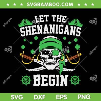 Pirate Let The Shenanigans Begin SVG PNG, Pirate St Patrick's Day SVG, Skull Shamrock DXF SVG PNG EPS Pirate Let The Shenanigans Begin SVG PNG, Pirate St Patrick's Day SVG, Skull Shamrock DXF SVG PNG EPS