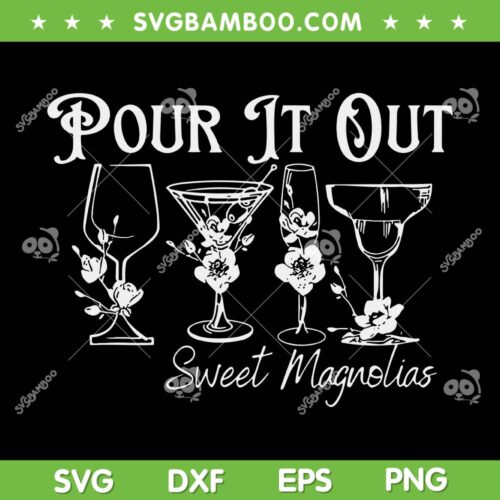 Pour It Out Sweet Magnolias SVG PNG, Sweet Magnolias Fan SVG, American Comedy Film DXF SVG PNG EPS