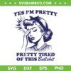 Yes I'm Pretty Tired Of This Bull Shit SVG PNG, Vintage Woman Bullshit SVG, Pretty Tired DXF SVG PNG EPS Yes I'm Pretty Tired Of This Bull Shit SVG PNG, Vintage Woman Bullshit SVG, Pretty Tired DXF SVG PNG EPS