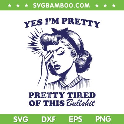 Yes I'm Pretty Tired Of This Bull Shit SVG PNG, Vintage Woman Bullshit SVG, Pretty Tired DXF SVG PNG EPS Yes I'm Pretty Tired Of This Bull Shit SVG PNG, Vintage Woman Bullshit SVG, Pretty Tired DXF SVG PNG EPS