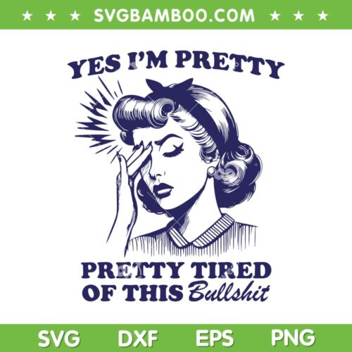 Yes I'm Pretty Tired Of This Bull Shit SVG PNG, Vintage Woman Bullshit SVG, Pretty Tired DXF SVG PNG EPS