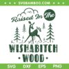 Raised In The Wishabitch Wood SVG PNG, Funny Sarcastic SVG, Wishabitchwoods DXF SVG PNG EPS Raised In The Wishabitch Wood SVG PNG, Funny Sarcastic SVG, Wishabitchwoods DXF SVG PNG EPS