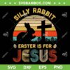 Retro Silly Rabbit Easter Is For Jesus SVG, Vintage Christian Religious SVG, Happy Easter Day DXF SVG PNG EPS Retro Silly Rabbit Easter Is For Jesus SVG, Vintage Christian Religious SVG, Happy Easter Day DXF SVG PNG EPS