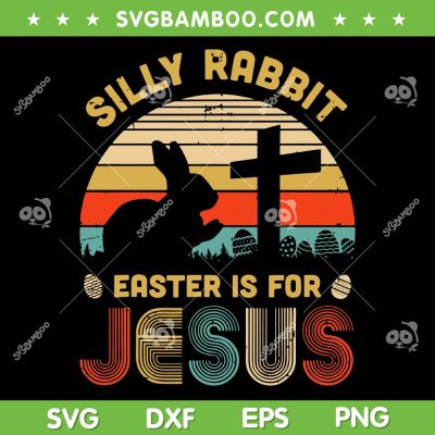 Retro Silly Rabbit Easter Is For Jesus SVG, Vintage Christian Religious SVG, Happy Easter Day DXF SVG PNG EPS