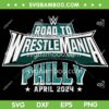 Road To Wrestle Mania Philly SVG PNG, Philly WE40 SVG, Philly April 2024 DXF SVG PNG EPS