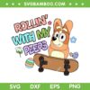 Rollin' With My Peeps Bluey SVG PNG, Bluey Skateboard Easter SVG, Disney Cartoon DXF SVG PNG EPS