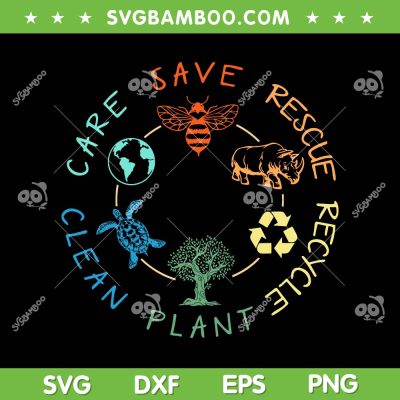 Save Rescue Recycle Plant Clean Care SVG PNG, Save Bees Rescue Animals Recycle Plastic SVG, Earth Day 2024 DXF SVG PNG EPS Save Rescue Recycle Plant Clean Care SVG PNG, Save Bees Rescue Animals Recycle Plastic SVG, Earth Day 2024 DXF SVG PNG EPS