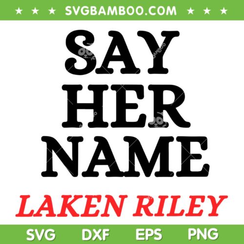 Say Her Name Laken Riley SVG PNG, Marjorie Taylor Greene Quote SVG, America Loves Laken Riley DXF SVG PNG EPS