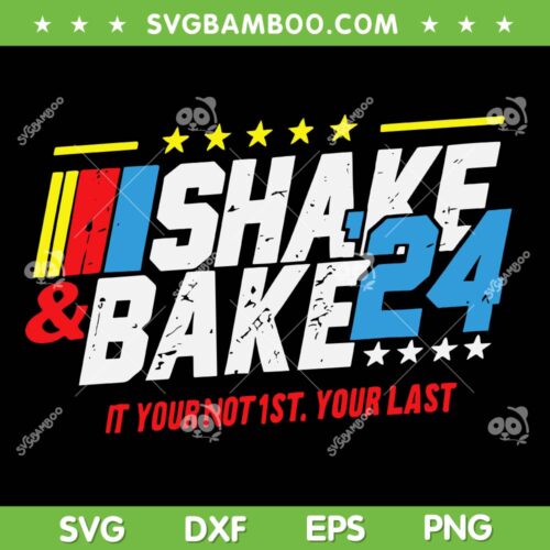 Shake And Bake 2024 SVG PNG, If Your Not 1st Your Last SVG, Car Racing Quotes DXF SVG PNG EPS
