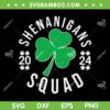 Shenanigans Squad 2024 SVG PNG, St Patrick's Day Shamrock SVG, Saint Patty Day DXF SVG PNG EPS