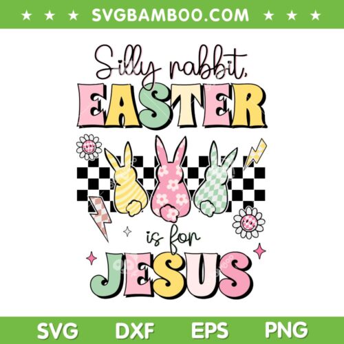 Silly Rabbit Easter Is For Jesus SVG PNG, Cute Bunny Christian SVG, Jesus Easter Day DXF SVG PNG EPS