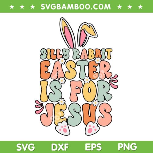 Silly Rabbit Easter Is For Jesus SVG PNG, Bunny Christian Religious Groovy SVG, Easter Bunny DXF SVG PNG EPS