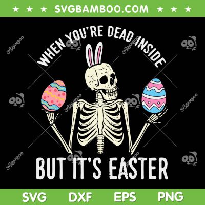Skeleton Bunny Dead Inside But Easter SVG, Funny Skeleton Bunny Egg SVG, Skull Easter Day DXF SVG PNG EPS Skeleton Bunny Dead Inside But Easter SVG, Funny Skeleton Bunny Egg SVG, Skull Easter Day DXF SVG PNG EPS