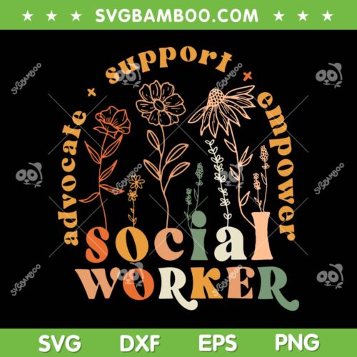 Social Worker SVG PNG, Funny Social Work Month SVG, Social Worker Advocate Support Empower DXF SVG PNG EPS