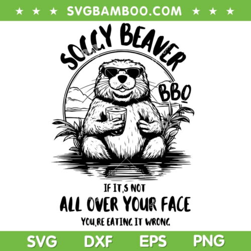 Soggy Beaver BBQ SVG PNG, Cool Beaver Sunglasses SVG, If Its Not All Over Your Face DXF SVG PNG EPS