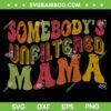 Somebody's Unfiltered Mama SVG PNG, Funny Unfiltered Mom SVG, Retro Mama Quote DXF SVG PNG EPS