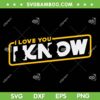 Star Wars I Love You I Know SVG PNG, Star Wars Love Couple SVG, Darth Vader DXF SVG PNG EPS