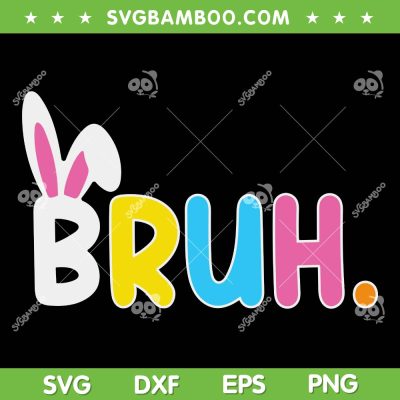 Bruh Bunny SVG PNG, Kids Bruh Easter Bunny SVG, Funny Easter Day DXF SVG PNG EPS