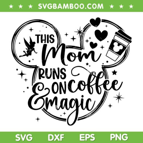 This Mom Runs On Coffee And Magic SVG, Disney Mouse Mom SVG, Mickey Mothers Day DXF SVG PNG EPS