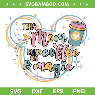 This Mom Runs On Coffee And Magic SVG, Mickey Mouse Mom SVG, Disney Mothers Day DXF SVG PNG EPS