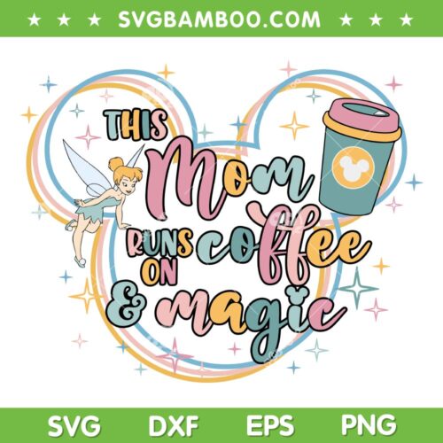 This Mom Runs On Coffee And Magic SVG, Mickey Mouse Mom SVG, Disney Mothers Day DXF SVG PNG EPS