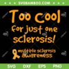 Too Cool For Just One Sclerosis SVG PNG, Multiple Sclerosis Awareness SVG, MS Awareness DXF SVG PNG EPS Too Cool For Just One Sclerosis SVG PNG, Multiple Sclerosis Awareness SVG, MS Awareness DXF SVG PNG EPS