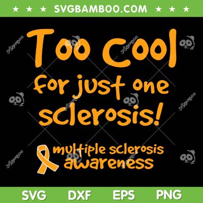 Too Cool For Just One Sclerosis SVG PNG, Multiple Sclerosis Awareness SVG, MS Awareness DXF SVG PNG EPS