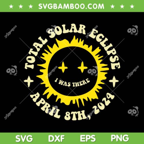 Total Solar Eclipse SVG PNG, I Was There April 8th 2024 SVG, Astronomy Eclipse DXF SVG PNG EPS