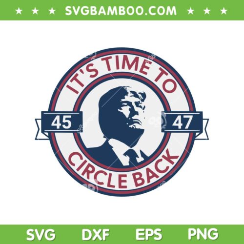 Trump 45 47 SVG PNG, Trump It's Time To Circle Back SVG, Republican Proud Conserva DXF SVG PNG EPS