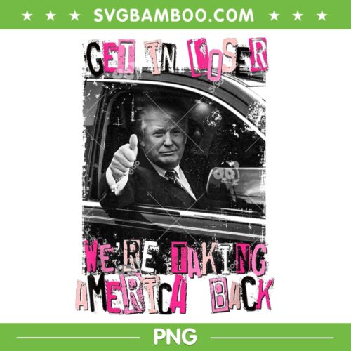 Trump Get In Loser We're Taking America Back PNG, Trump Nope Not Again PNG, Donald Trump America Back 2024 PNG