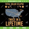 Twice In A Lifetime Solar Eclipse SVG PNG, 2024 Total Eclipse SVG, Eclipse 2024 DXF SVG PNG EPS Twice In A Lifetime Solar Eclipse SVG PNG, 2024 Total Eclipse SVG, Eclipse 2024 DXF SVG PNG EPS