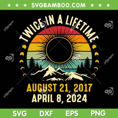 Twice In A Lifetime Total Solar Eclipse 2024 SVG, Retro Vintage Solar Eclipse April 8 2024 SVG, Twice In A Lifetime DXF SVG PNG EPS Twice In A Lifetime Total Solar Eclipse 2024 SVG, Retro Vintage Solar Eclipse April 8 2024 SVG, Twice In A Lifetime DXF SVG PNG EPS